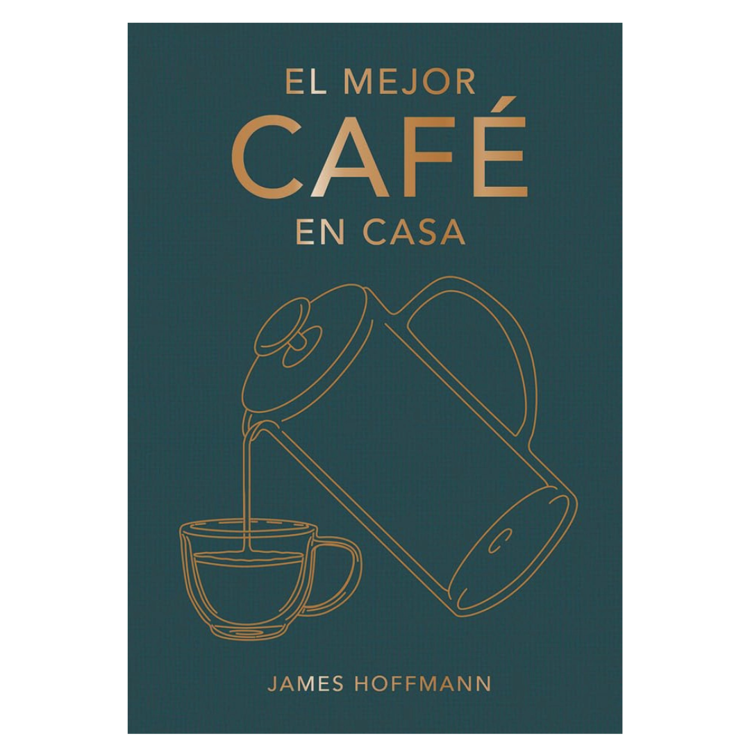 El mejor café en casa | James Hoffmann | Libro versión en español pasta dura