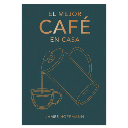 El mejor café en casa | James Hoffmann | Libro versión en español pasta dura